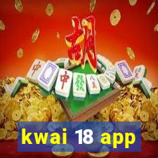 kwai 18 app